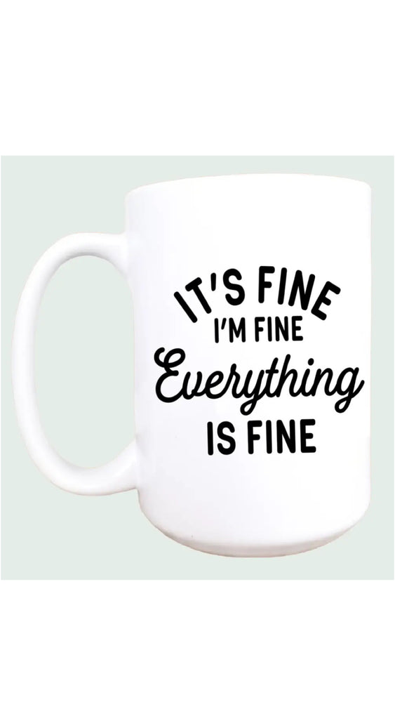 
            
                Load image into Gallery viewer, It&amp;#39;s Fine I&amp;#39;m Fine Everything is Fine 15oz Ceramic Mug
            
        